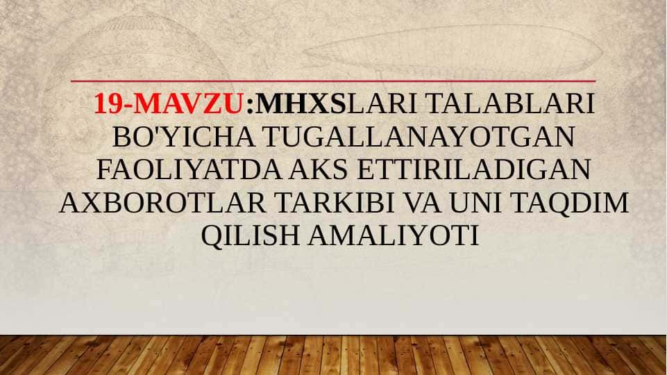 MHXSlari talablari bo'yicha tugallanayotgan faoliyatda aks ettiriladigan axborotlar tarkibi va uni taqdim qilish amaliyoti