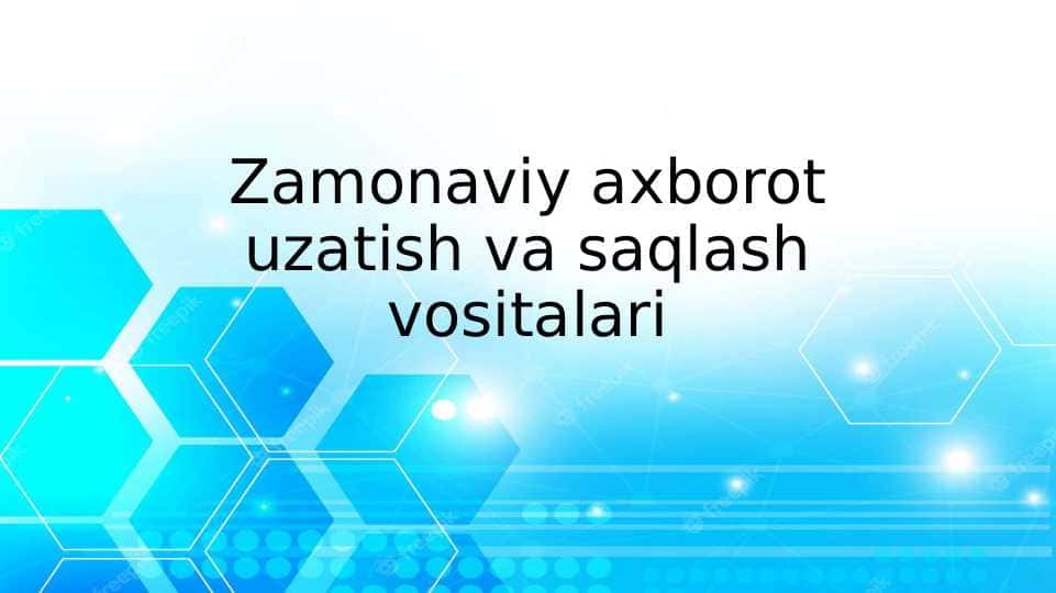 Zamonaviy axborot uzatish va saqlash vositalari