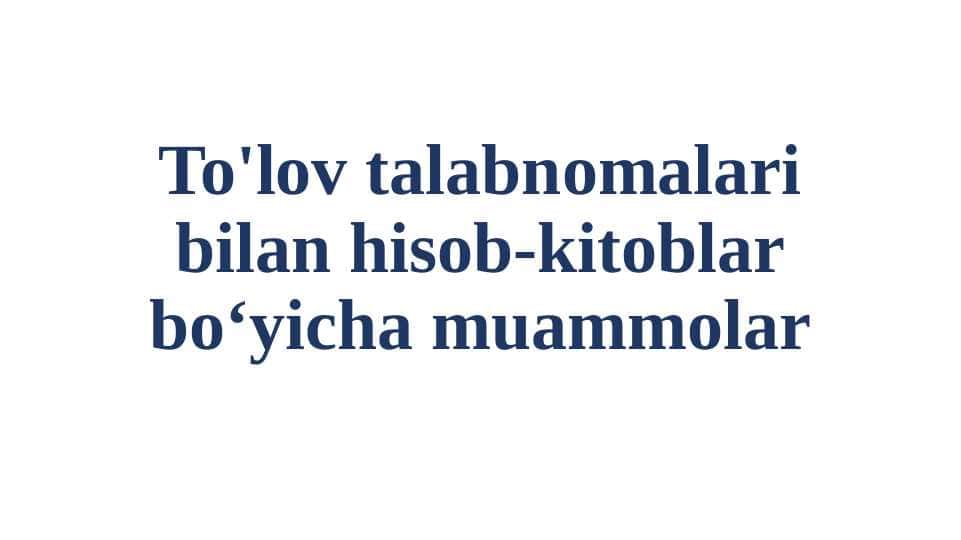 To'lov talabnomalari bilan hisob-kitoblar boʻyicha muammolar