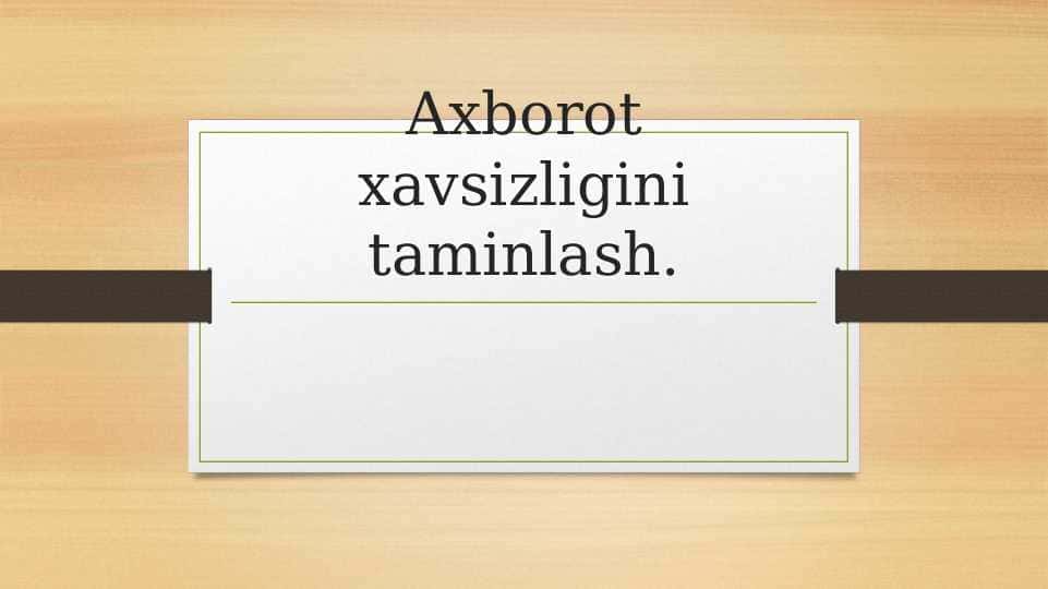 Axborot xavsizligini taminlash.