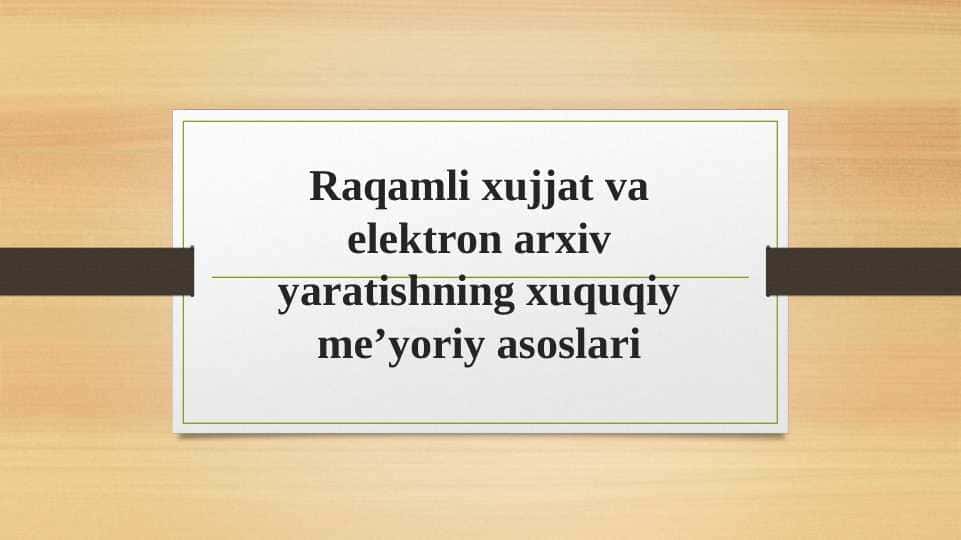 Raqamli xujjat va elektron arxiv yaratishning xuquqiy me’yoriy asoslari