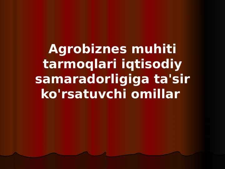 Agrobiznes muhiti tarmoqlari iqtisodiy samaradorligiga ta'sir ko'rsatuvchi omillar