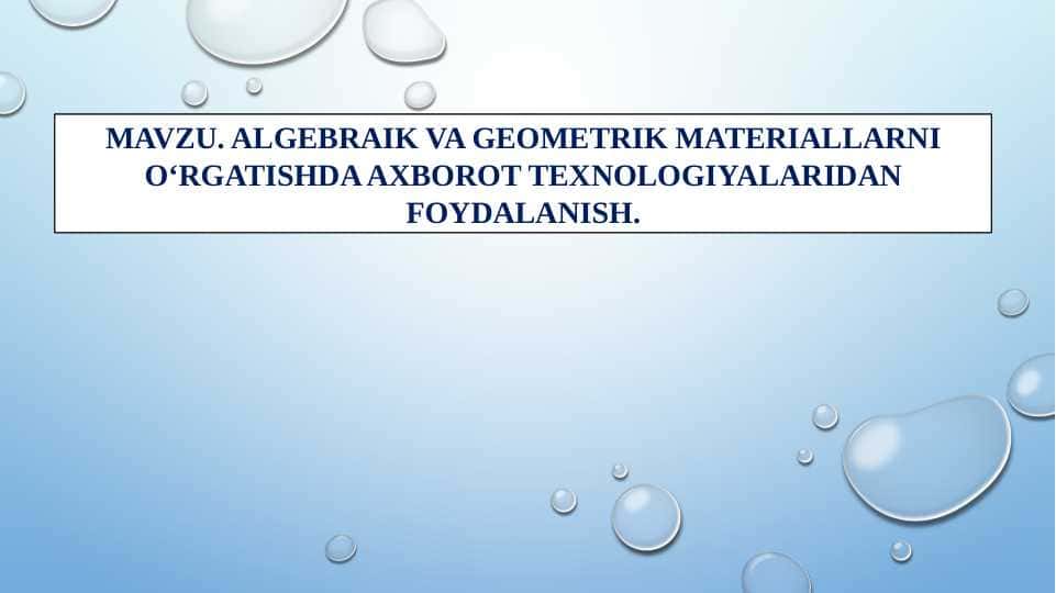 ALGEBRAIK VA GEOMETRIK MATERIALLARNI OʻRGATISHDA AXBOROT TEXNOLOGIYALARIDAN FOYDALANISH