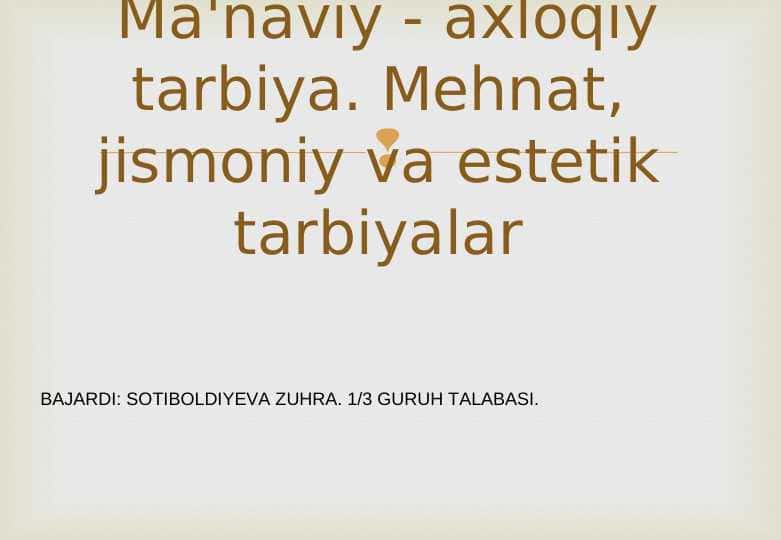 Ma'naviy - axloqiy tarbiya. Mehnat, jismoniy va estetik tarbiyalar
