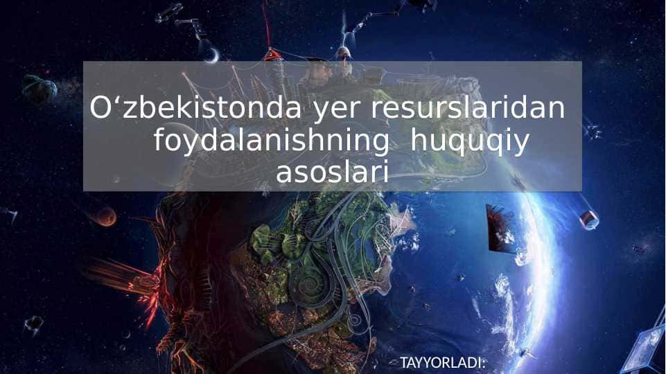 Oʻzbekistonda yer resurslaridan foydalanishning huquqiy asoslari