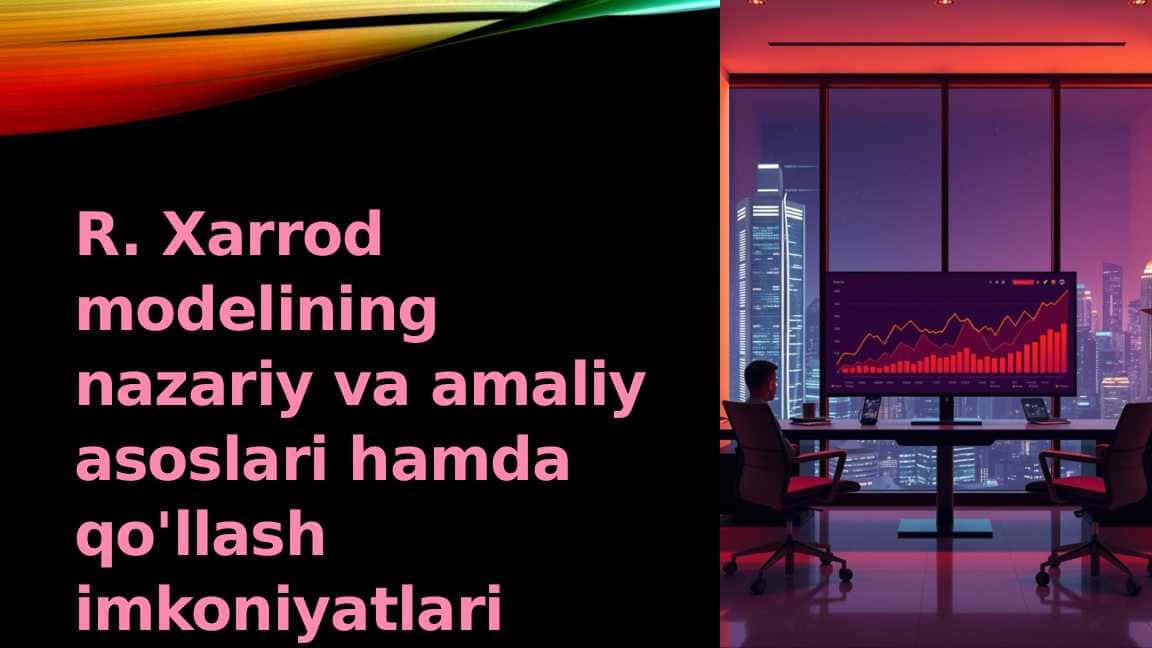 R. Xarrod modelining nazariy va amaliy asoslari hamda qo'llash imkoniyatlari