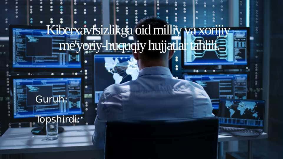 Kiberxavfsizlikga oid milliy va xorijiy me'yoriy-huquqiy hujjatlar tahlili.