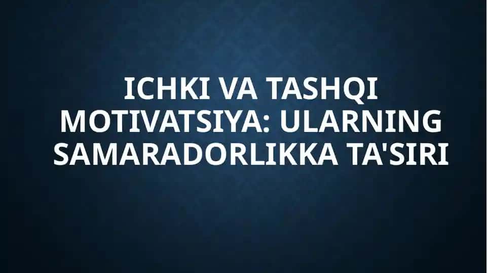 Ichki va tashqi motivatsiya, ularning samaradorlikka ta'siri