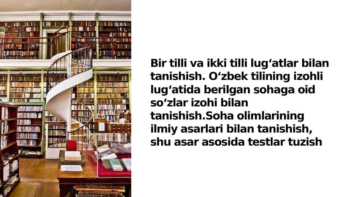 Bir tilli va ikki tilli lug‘atlar bilan tanishish. O‘zbek tilining izohli lug‘atida berilgan sohaga oid so‘zlar izohi bilan tanishish.Soha olimlarining ilmiy asarlari bilan tanishish, shu asar asosida testlar tuzish_3