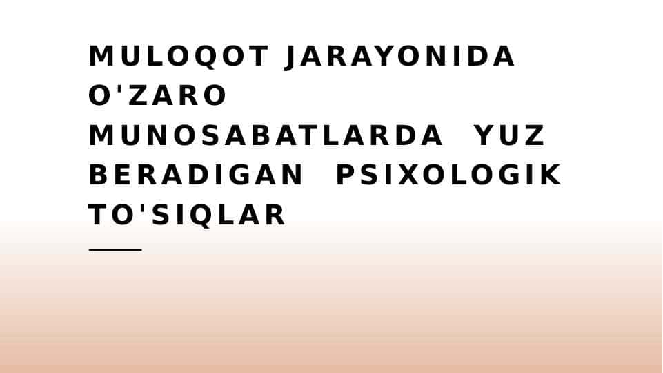 MULOQOT JARAYONIDA O'ZARO MUNOSABATLARDA YUZ BERADIGAN PSIXOLOGIK TO'SIQLAR