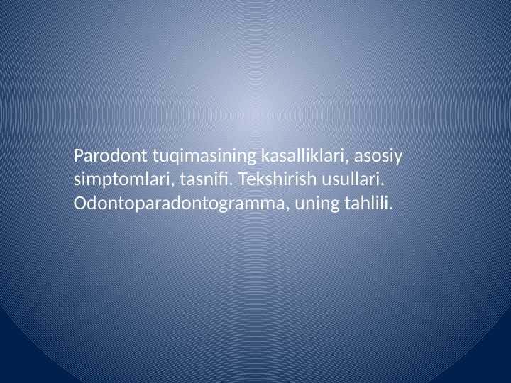 Parodont tuqimasining kasalliklari, asosiy simptomlari, tasnifi