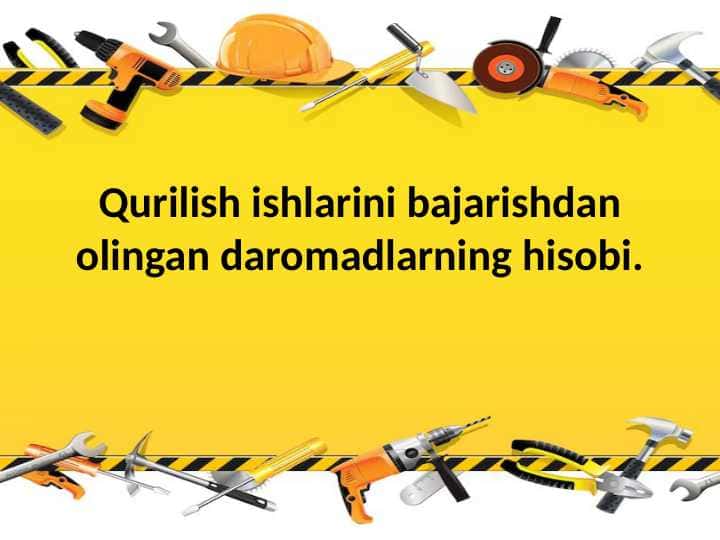 Qurilish ishlarini bajarishdan olingan daromadlarning hisobi.