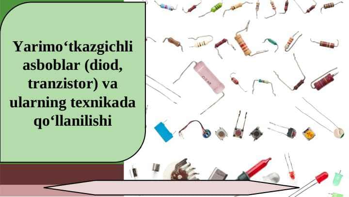 Yarimo‘tkazgichli asboblar (diod, tranzistor) va ularning texnikada qo‘llanilishi