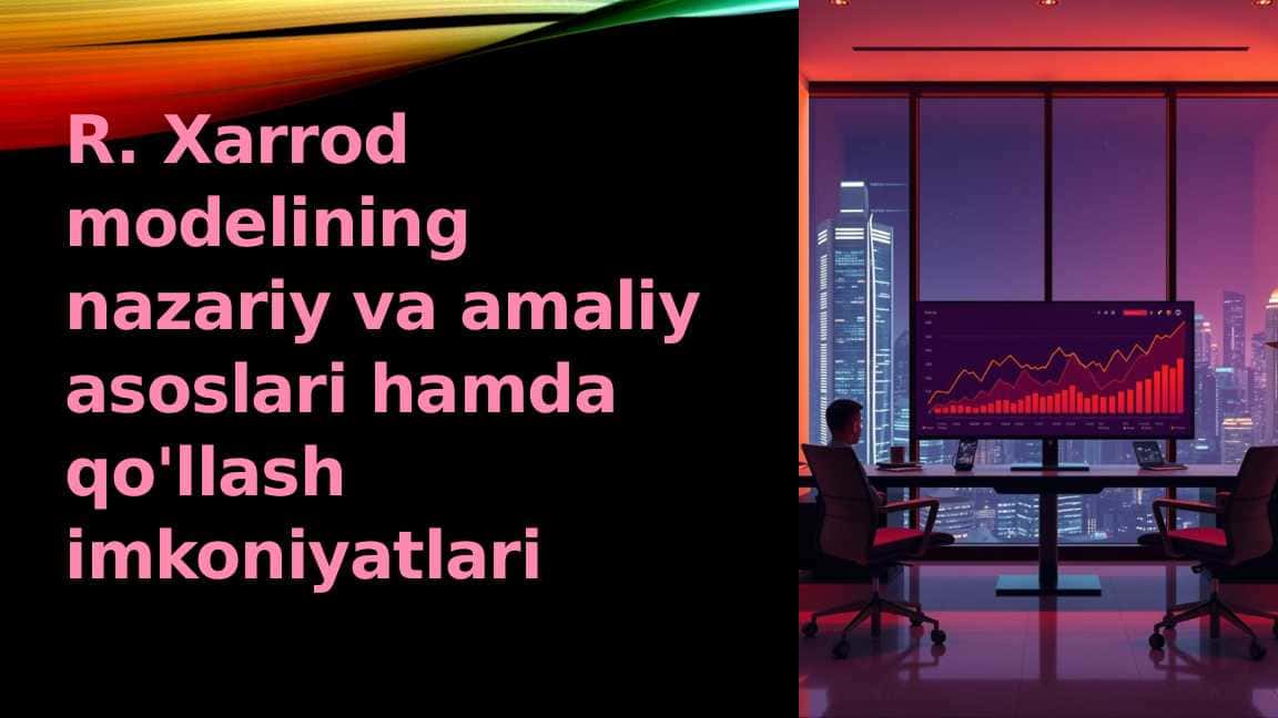 R. Xarrod modelining nazariy va amaliy asoslari hamda qo'llash imkoniyatlari