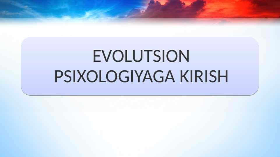EVOLUTSION PSIXOLOGIYAGA KIRISH