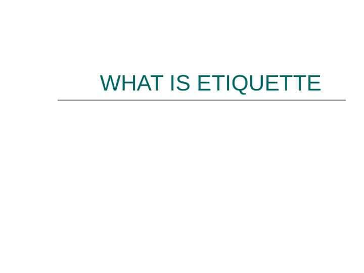 WHAT IS ETIQUETTE