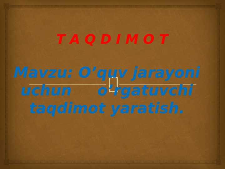 O'quv jarayoni uchun o'rgatuvchi taqdimot yaratish.
