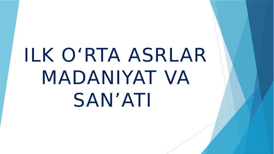 ILK O‘RTA ASRLAR MADANIYAT VA SAN’ATI