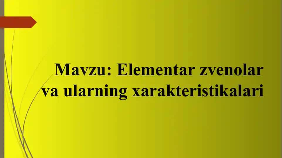 Elеmеntаr zvеnоlаr vа ulаrning xаrаktеristikаlаri