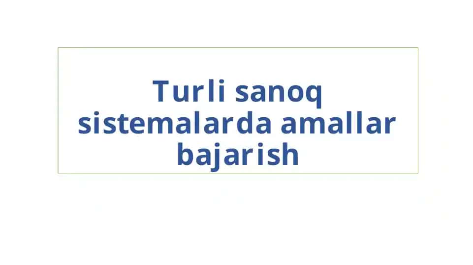 Turli sanoq sistemalarda amallar bajarish