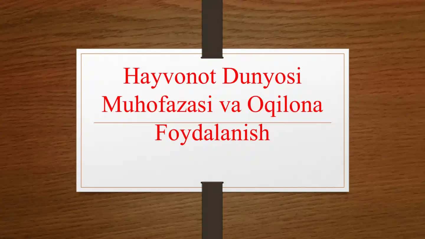 Hayvonot Dunyosi Muhofazasi va Oqilona Foydalanish
