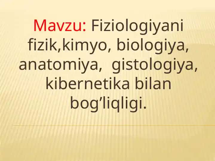 Fiziologiyani fizik,kimyo, biologiya, anatomiya, gistologiya, kibernetika bilan bog’liqligi