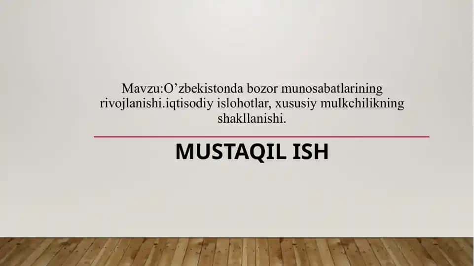 O’zbekistonda bozor munosabatlarining rivojlanishi.iqtisodiy islohotlar, xususiy mulkchilikning shakllanishi.