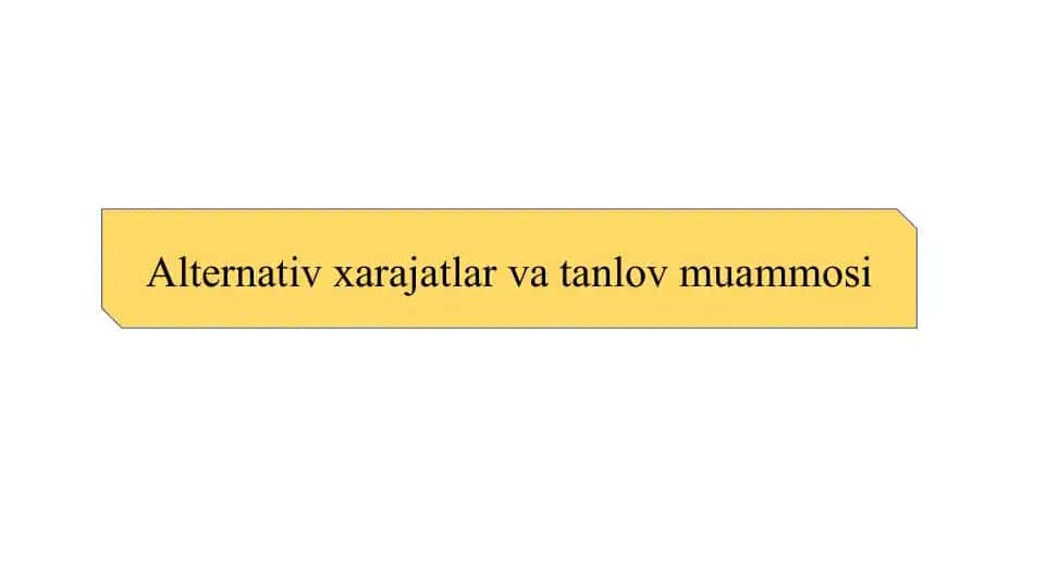 Alternativ xarajatlar va tanlov muammosi | Alternativ xarajatlar va tanlov muammosi