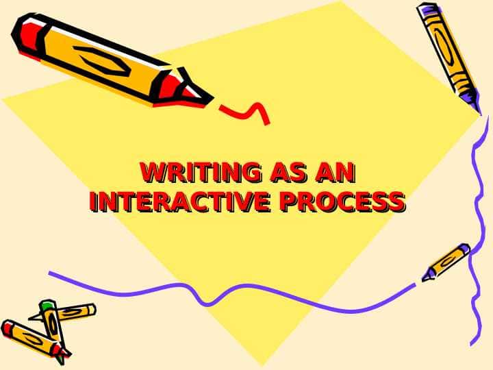 WRITING AS AN INTERACTIVE PROCESS