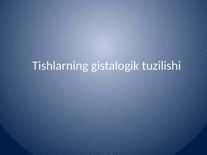 Tishlarning gistalogik tuzilishi