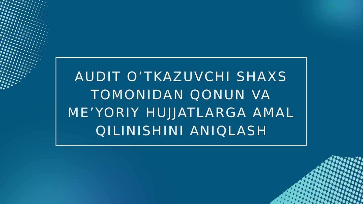Audit o'tkazuvchi shaxs tomonidan qonun va me'yoriy hujjatlarga amal qilinishini aniqlash