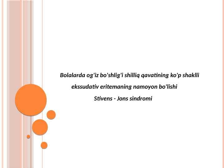 Bolalarda og'iz bo'shlig'i shilliq qavatining ko'p shaklli
ekssudativ eritemaning namoyon bo'lishi
Stivens - Jons sindromi