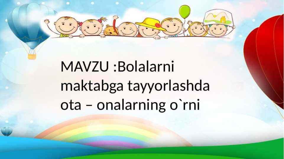 Bolalarni maktabga tayyorlashda ota – onalarning o`rni