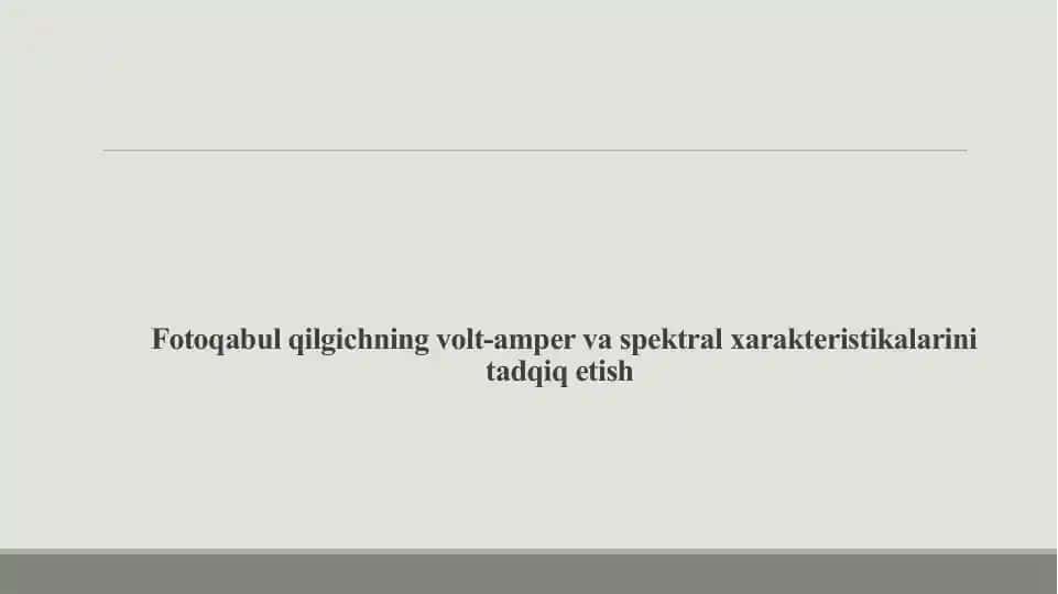 Fotoqabul qilgichning volt-amper va spektral xarakteristikalarini tadqiq etish