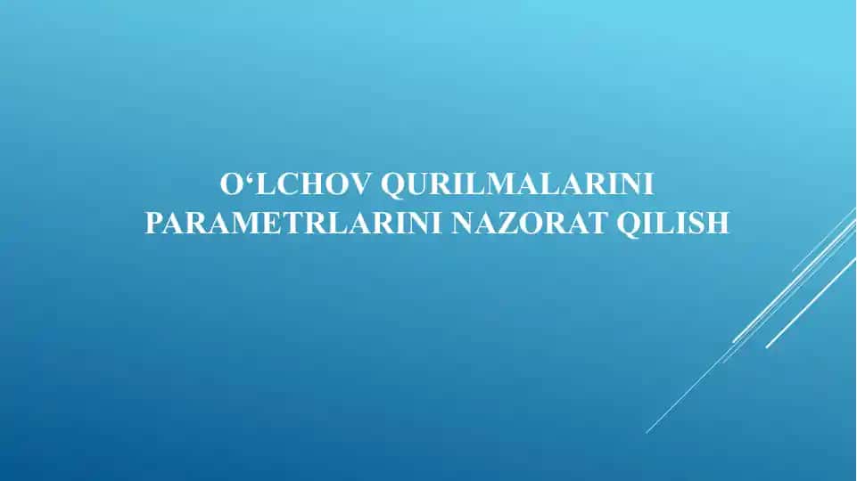O‘lchov qurilmalarini parametrlarini nazorat qilish