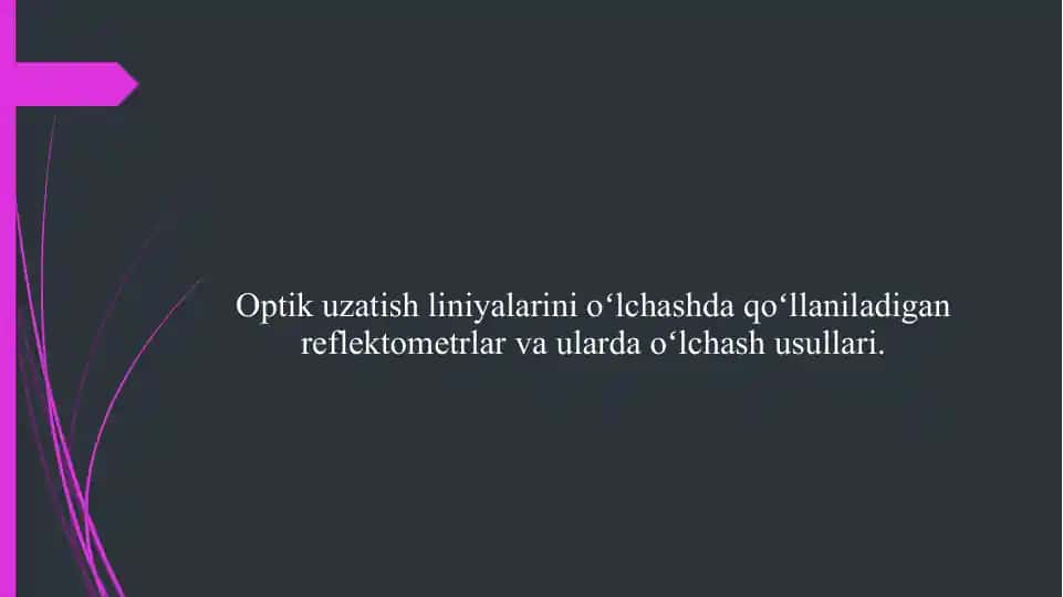 Optik uzatish liniyalarini oʻlchashda qoʻllaniladigan reflektometrlar va ularda oʻlchash usullari.