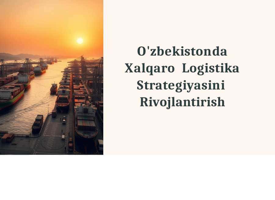O'zbekistonda Xalqaro Logistika Strategiyasini Rivojlantirish