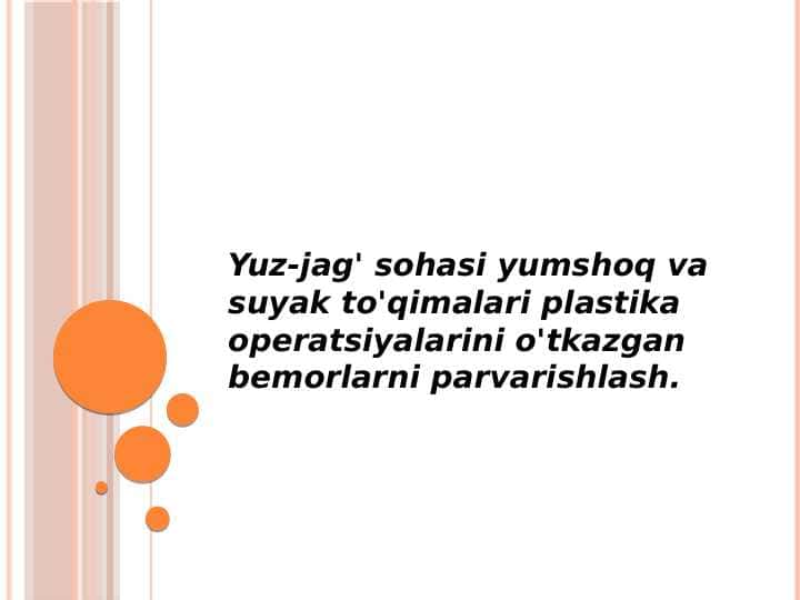 Yuz-jag' sohasi yumshoq va suyak to'qimalari plastika operatsiyalarini
o'tkazgan bemorlarni parvarishlash.