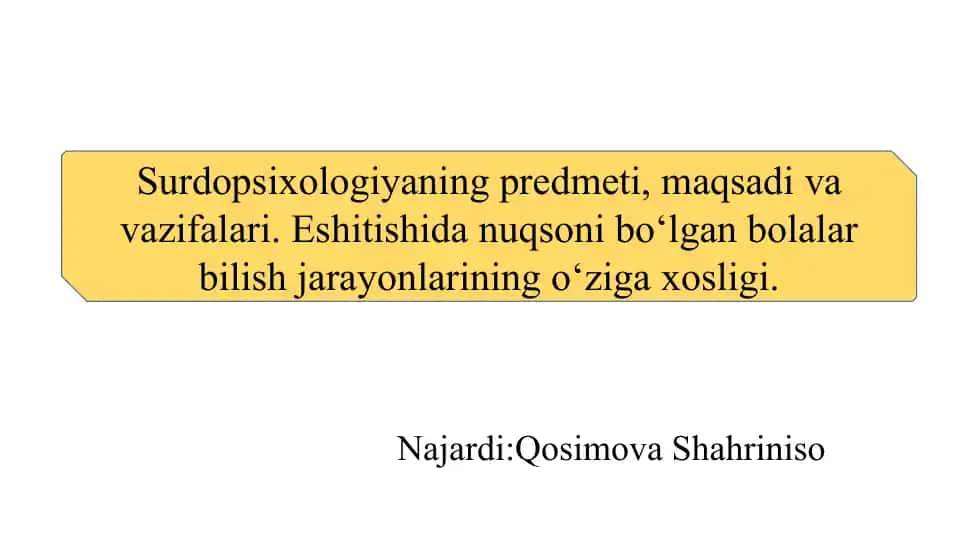 Surdopsixologiyaning predmeti, maqsadi va vazifalari. Eshitishida nuqsoni bo‘lgan bolalar bilish jarayonlarining o‘ziga xosligi.