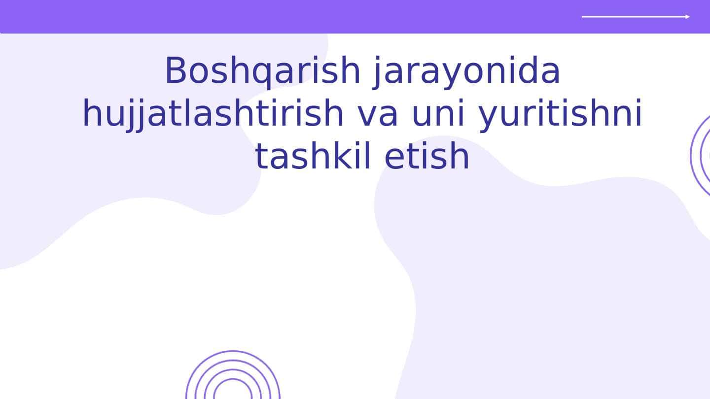 Boshqarish jarayonida hujjatlashtirish va uni yuritishni tashkil etish