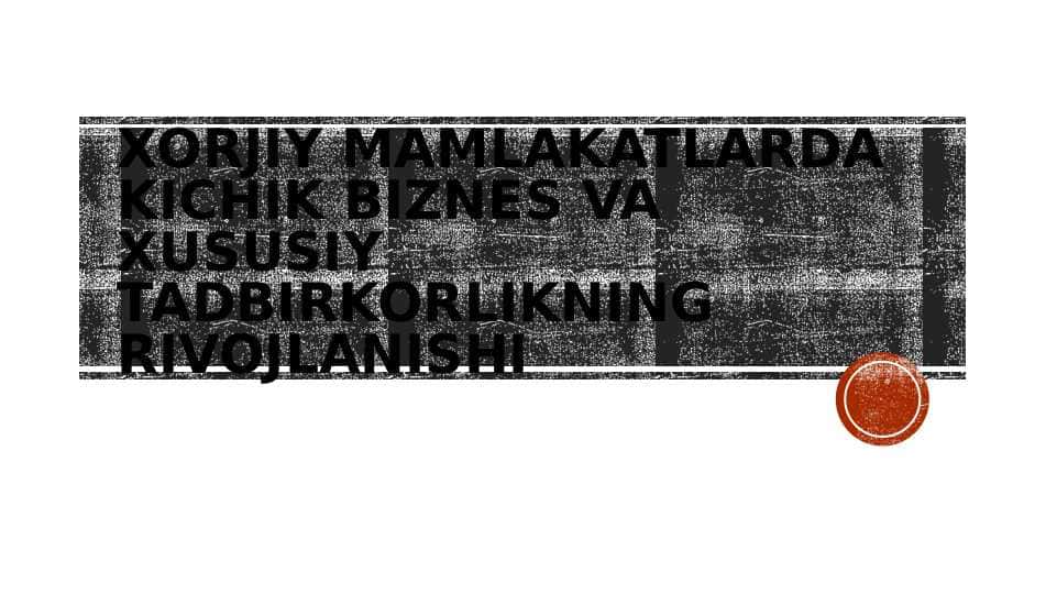 XORJIY MAMLAKATLARDA KICHIK BIZNES VA XUSUSIY TADBIRKORLIKNING RIVOJLANISHI