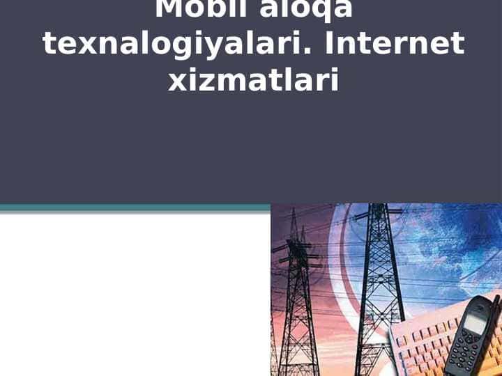 Mobil aloqa texnalogiyalari. Internet xizmatlari