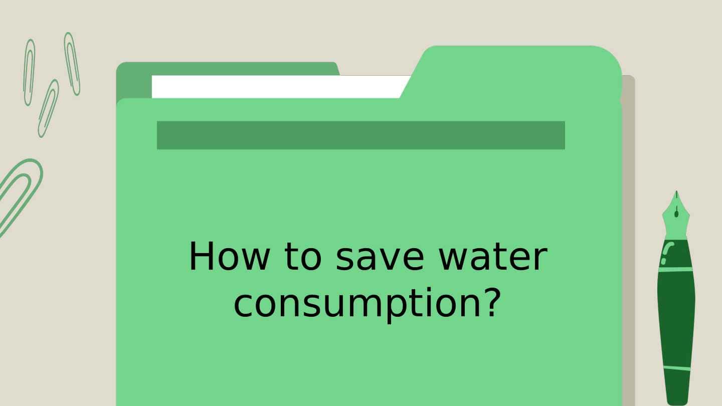 How to save water consumption?