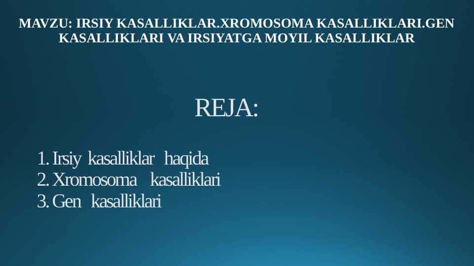 IRSIY KASALLIKLAR. XROMOSOMA KASALLIKLARI. GEN KASALLIKLARI VA IRSIYATGA MOYIL KASALLIKLAR