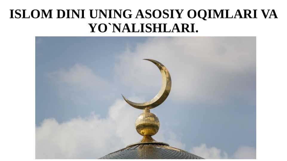 ISLOM DINI UNING ASOSIY OQIMLARI VA YO`NALISHLARI.