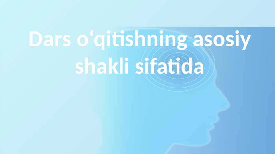Dars o‘qitishning asosiy shakli sifatida