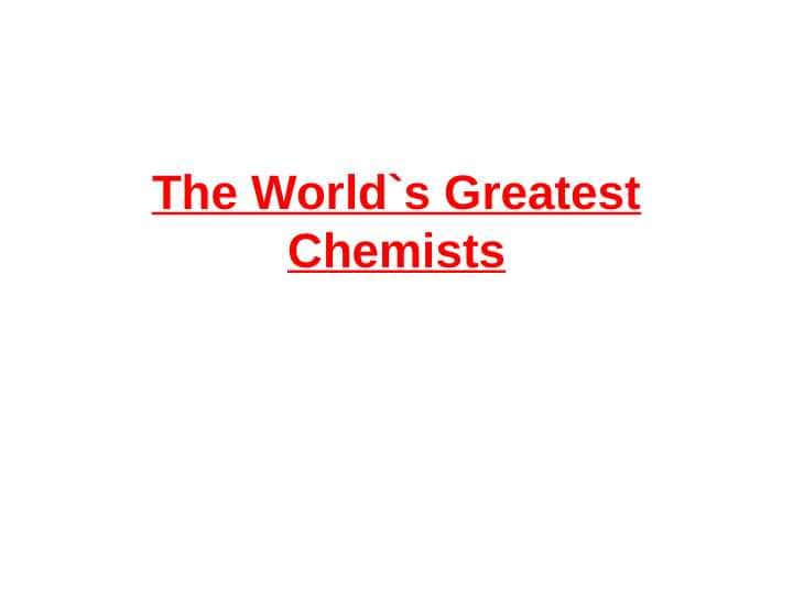 The World`s Greatest Chemists