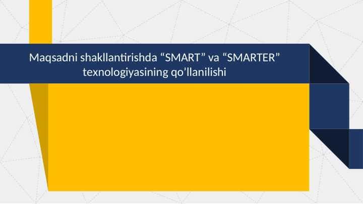 Maqsadni shakllantirishda “SMART” va “SMARTER” tеxnologiyasining qo’llanilishi