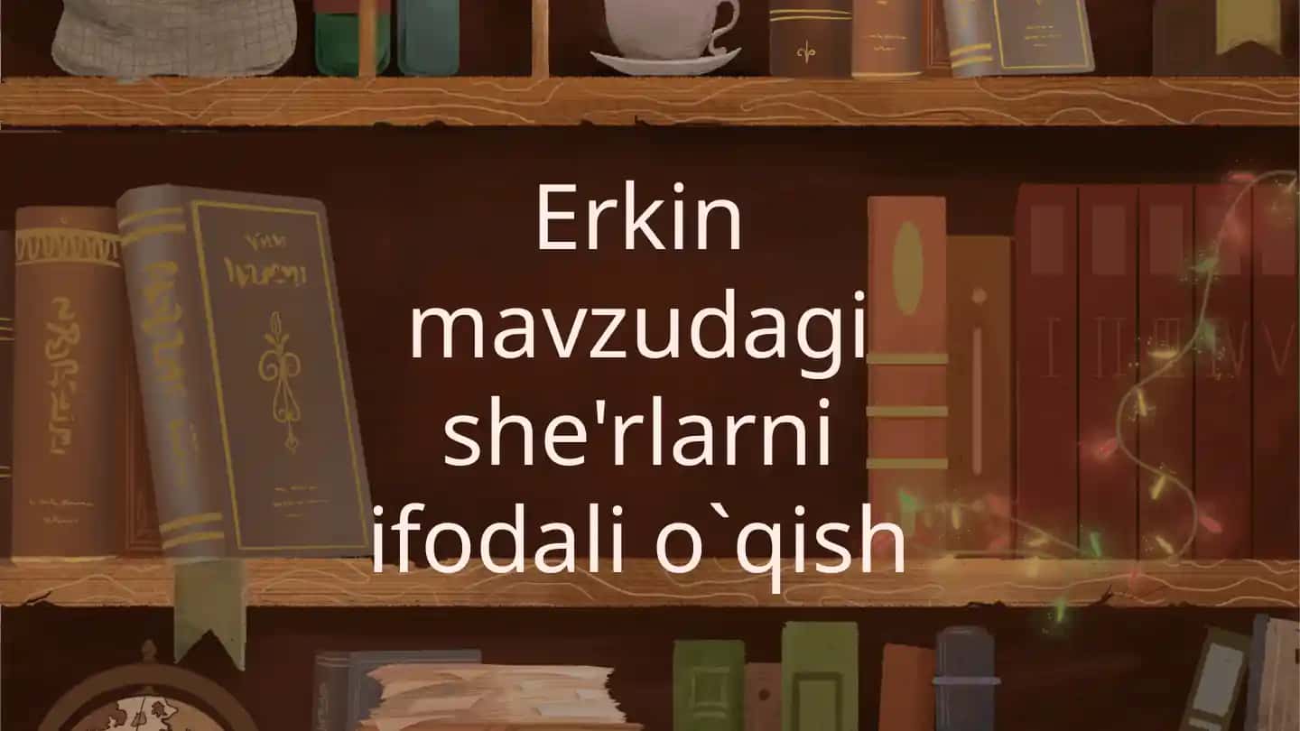Erkin mavzudagi sherlarni ifodali o'qish