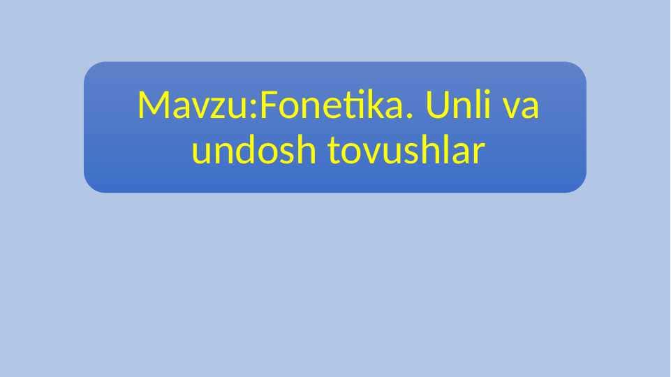 Fonetika. Unli va undosh tovushlar